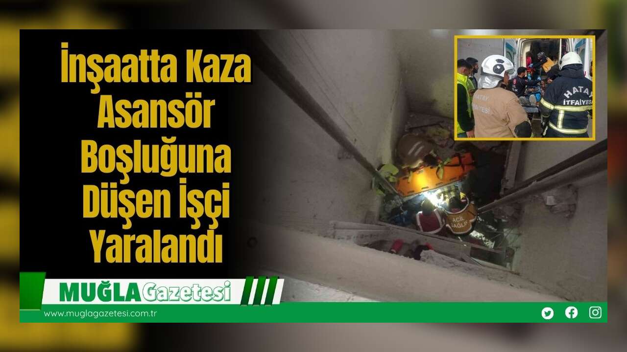 İnşaatta Kaza: Asansör Boşluğuna Düşen İşçi Yaralandı