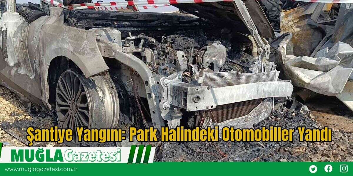 Şantiye Yangını: Park Halindeki Otomobiller Yandı