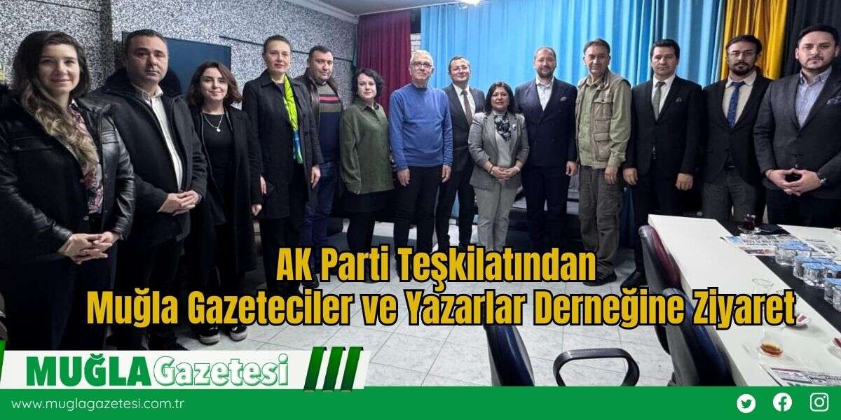 AK Parti Teşkilatından Muğla Gazeteciler ve Yazarlar Derneğine Ziyaret