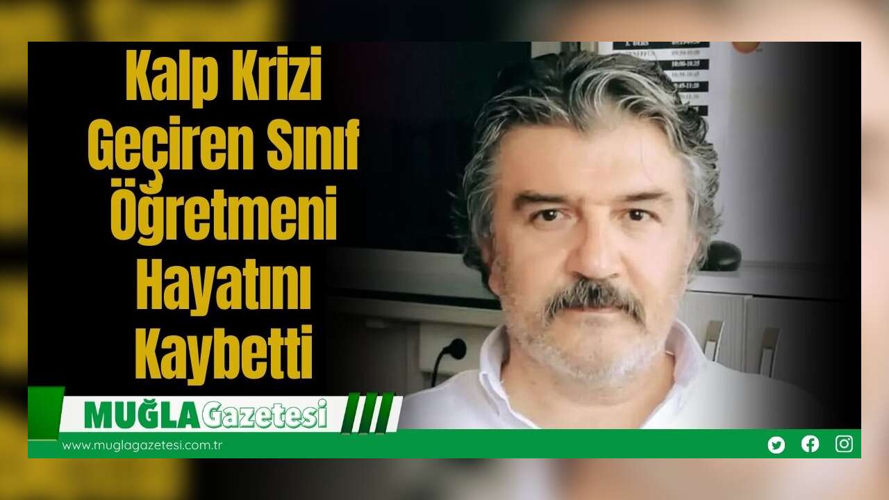 Kalp Krizi Geçiren Sınıf Öğretmeni Hayatını Kaybetti