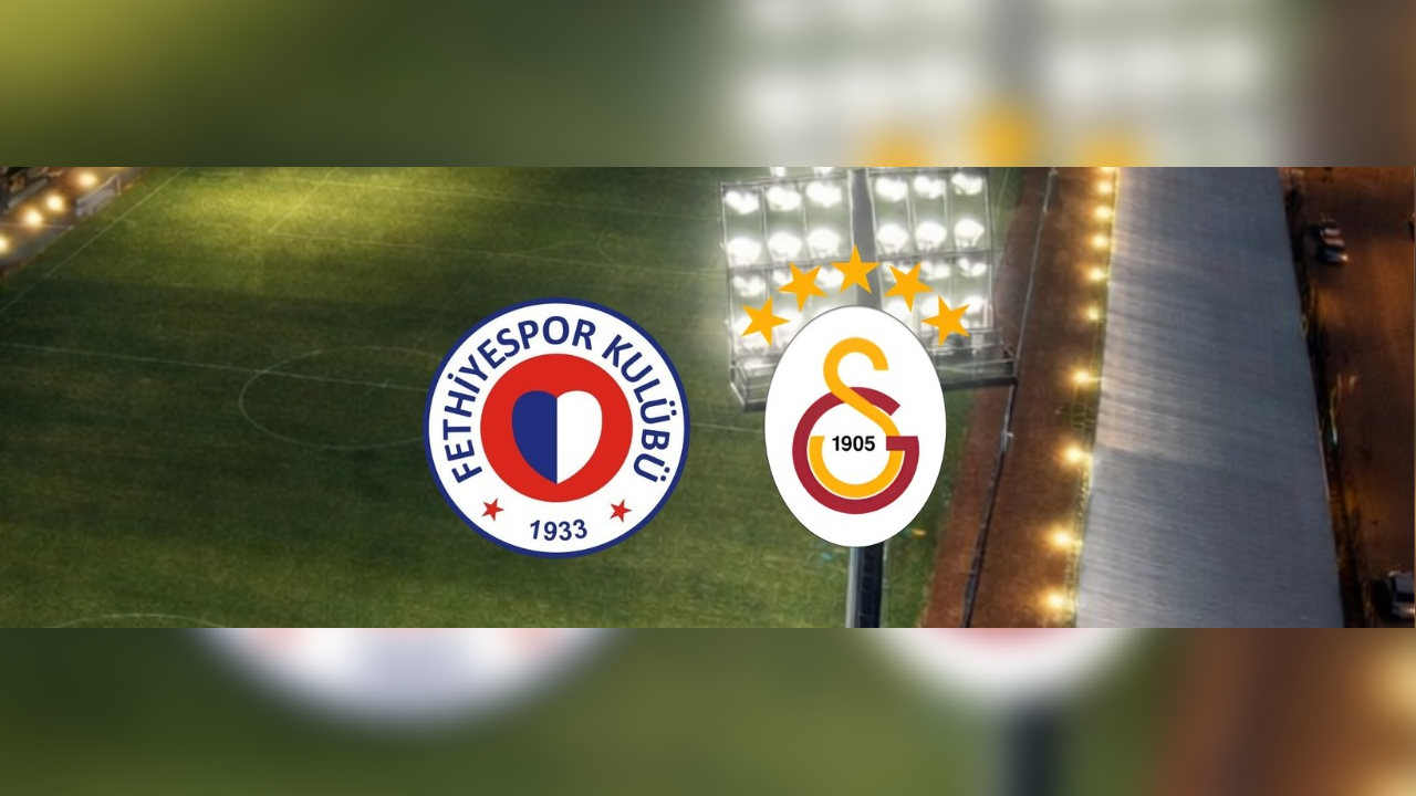 Fethiyespor–Galatasaray Maçının Tarihi ve Saati Netleşti