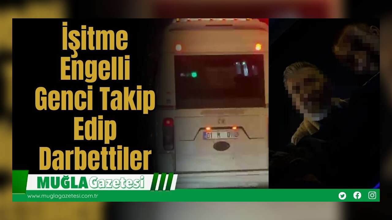 İşitme Engelli Genci Takip Edip Darbettiler