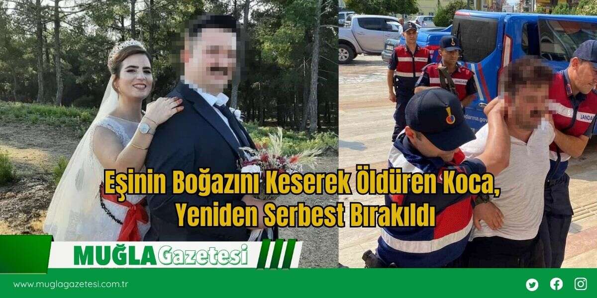 Eşinin B*ğazını K*serek *ldüren Koca, Yeniden Serbest Bırakıldı