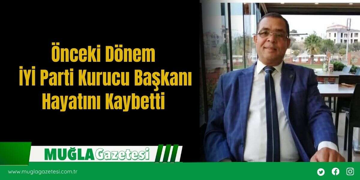 Önceki Dönem İYİ Parti Kurucu Başkanı Hayatını Kaybetti