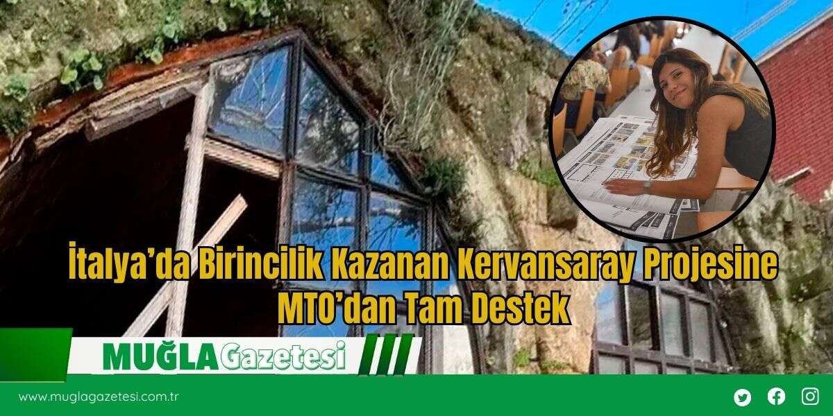 İtalya’da Birincilik Kazanan Kervansaray Projesine MTO’dan Tam Destek