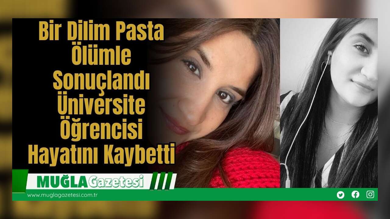 Bir Dilim Pasta Ölümle Sonuçlandı: Üniversite Öğrencisi Hayatını Kaybetti