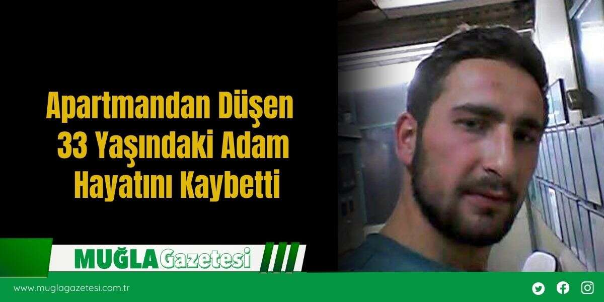 Apartmandan Düşen 33 Yaşındaki Adam Hayatını Kaybetti