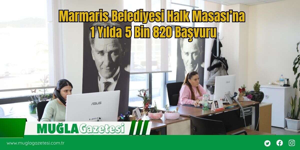 Marmaris Belediyesi Halk Masası’na 1 Yılda 5 Bin 820 Başvuru
