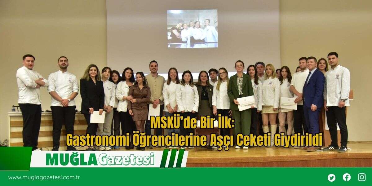 MSKÜ’de Bir İlk: Gastronomi Öğrencilerine Aşçı Ceketi Giydirildi