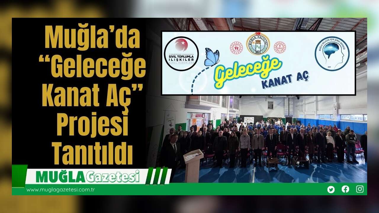 Muğla’da “Geleceğe Kanat Aç” Projesi Tanıtıldı
