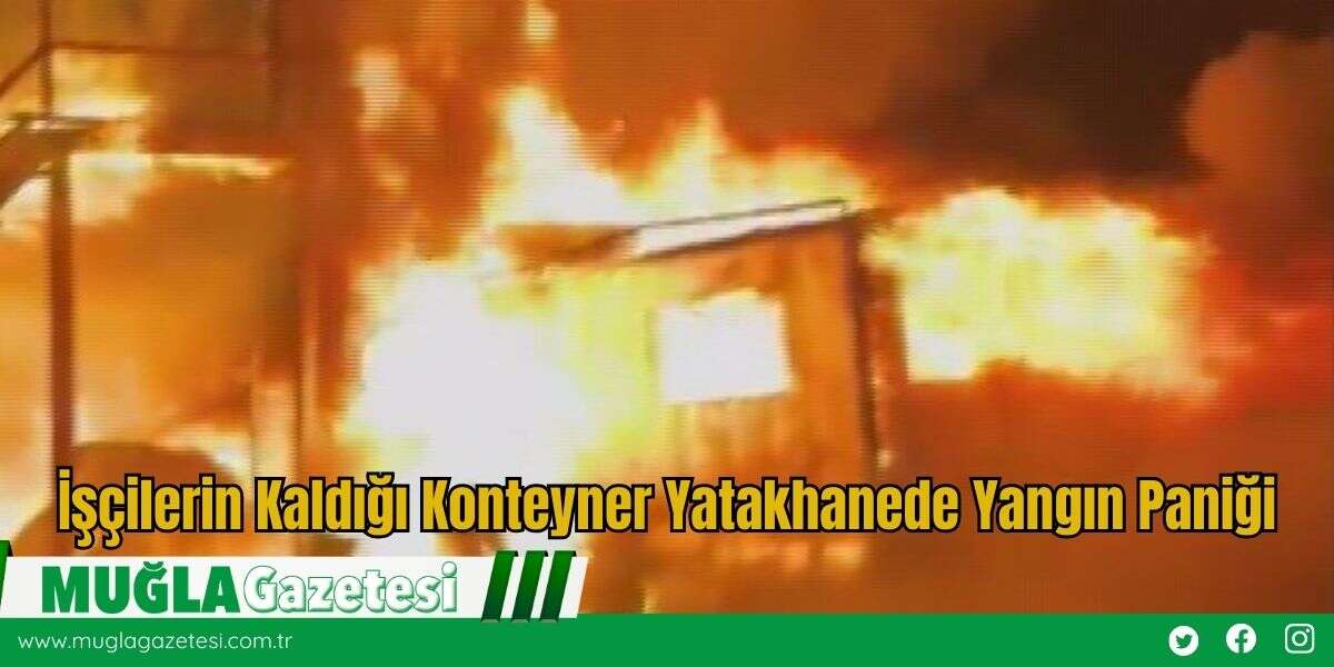 İşçilerin Kaldığı Konteyner Yatakhanede Yangın Paniği