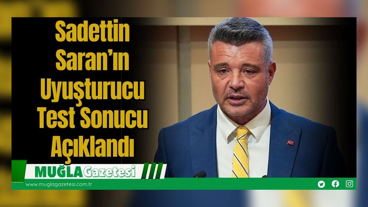 Sadettin Saran’ın Uyuşturucu Test Sonucu Açıklandı
