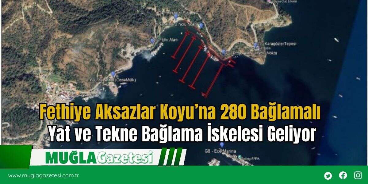 Fethiye Aksazlar Koyu’na 280 Bağlamalı Yat ve Tekne Bağlama İskelesi Geliyor