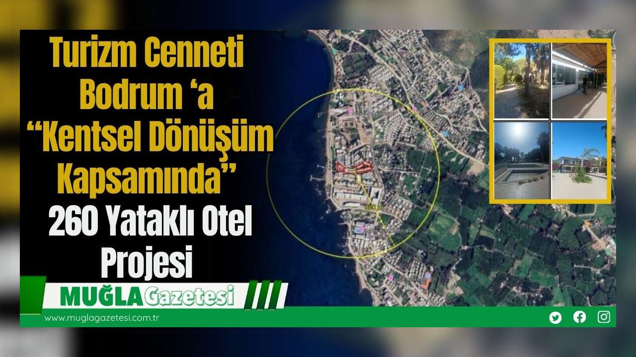 Turizm Cenneti Bodrum ‘a “Kentsel Dönüşüm Kapsamında”  260 Yataklı Otel Projesi
