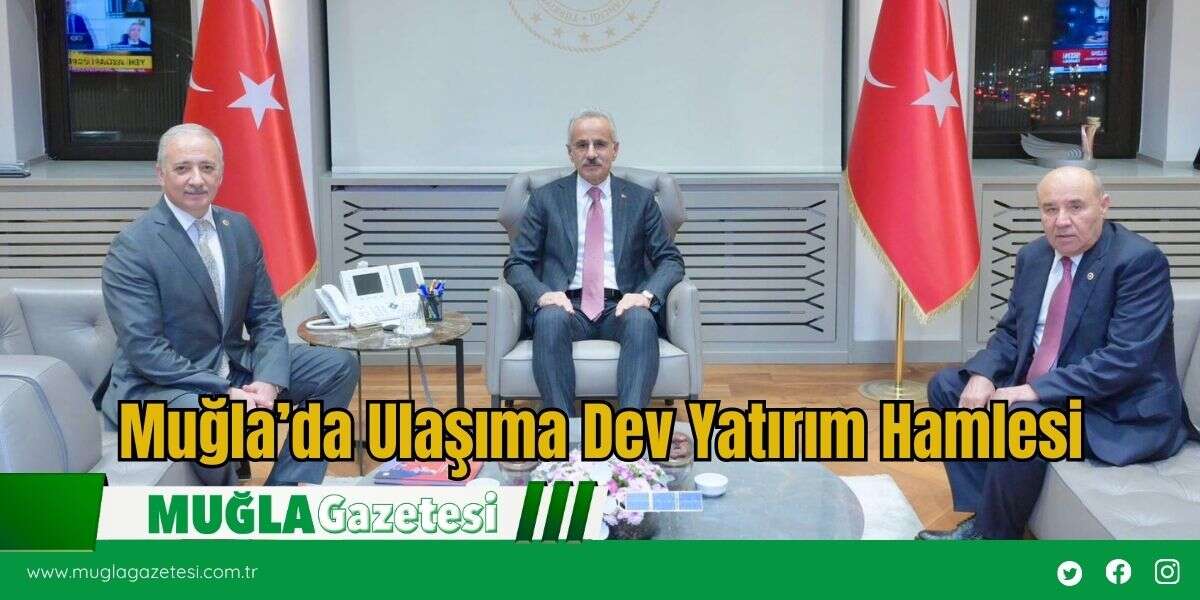 Muğla’da Ulaşıma Dev Yatırım Hamlesi