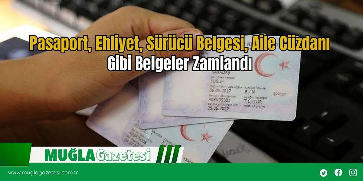 Pasaport, Ehliyet, Sürücü Belgesi, Aile Cüzdanı Gibi Belgeler Zamlandı
