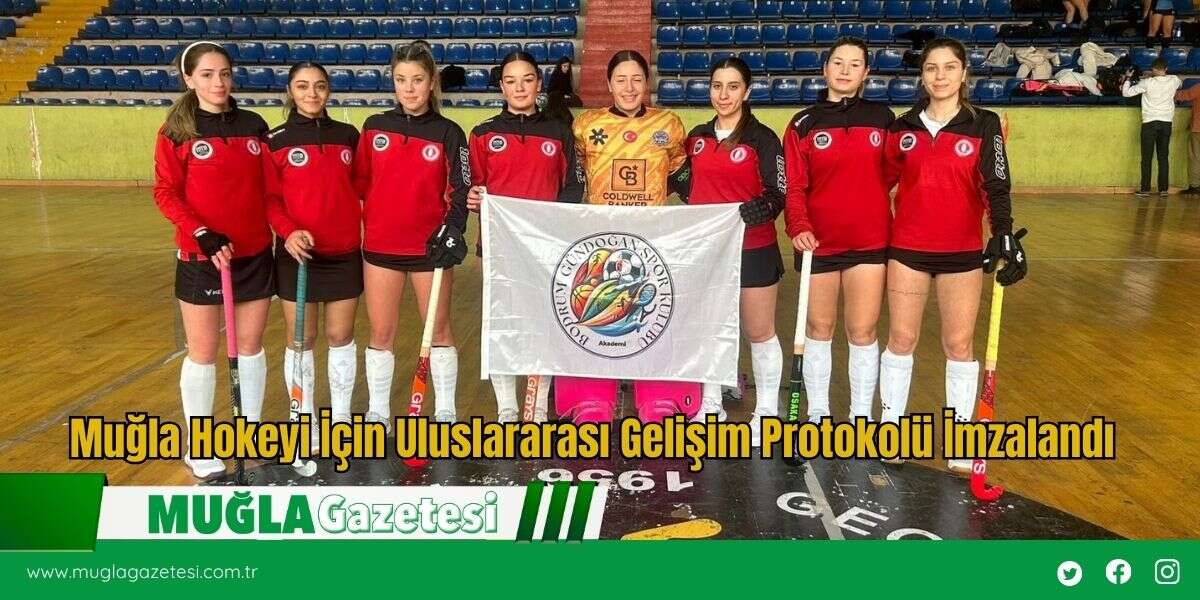 Muğla Hokeyi İçin Uluslararası Gelişim Protokolü İmzalandı