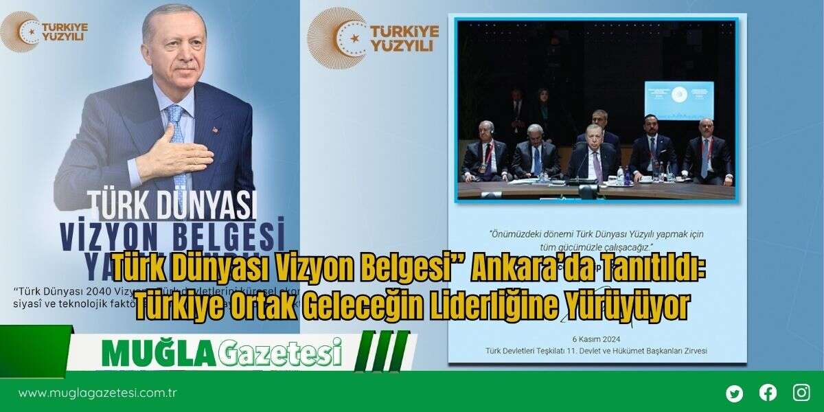 Türk Dünyası Vizyon Belgesi” Ankara’da Tanıtıldı: Türkiye Ortak Geleceğin Liderliğine Yürüyüyor