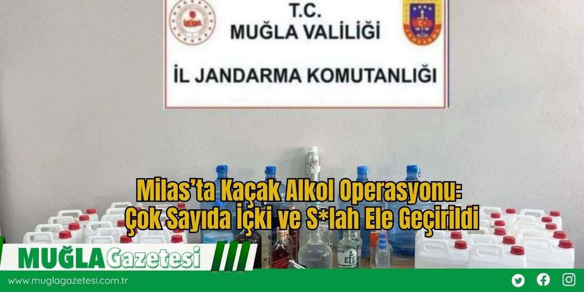 Milas’ta Kaçak Alkol Operasyonu: Çok Sayıda İçki ve S*lah Ele Geçirildi