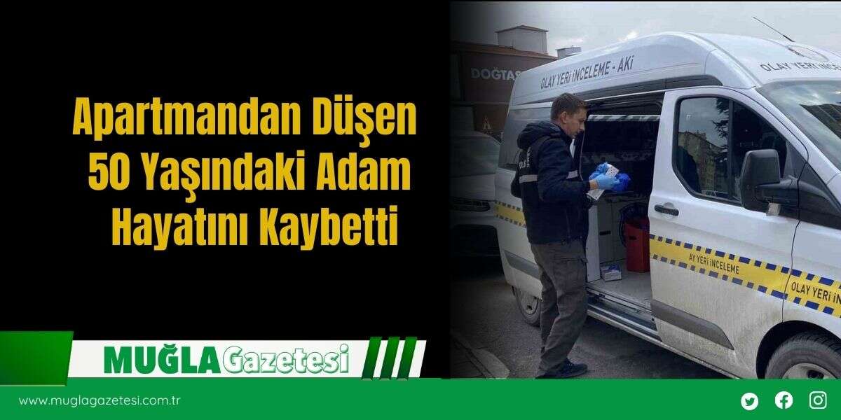 Apartmandan Düşen 50 Yaşındaki Adam Hayatını Kaybetti