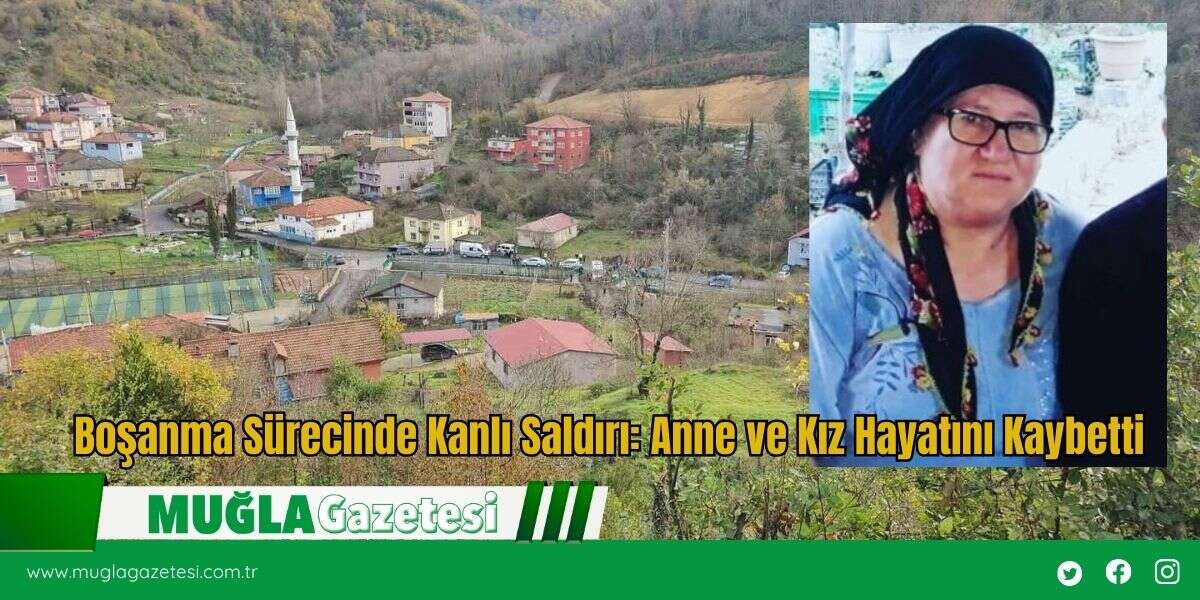 Boşanma Sürecinde K*nlı Saldırı: Anne ve Kız Hayatını Kaybetti