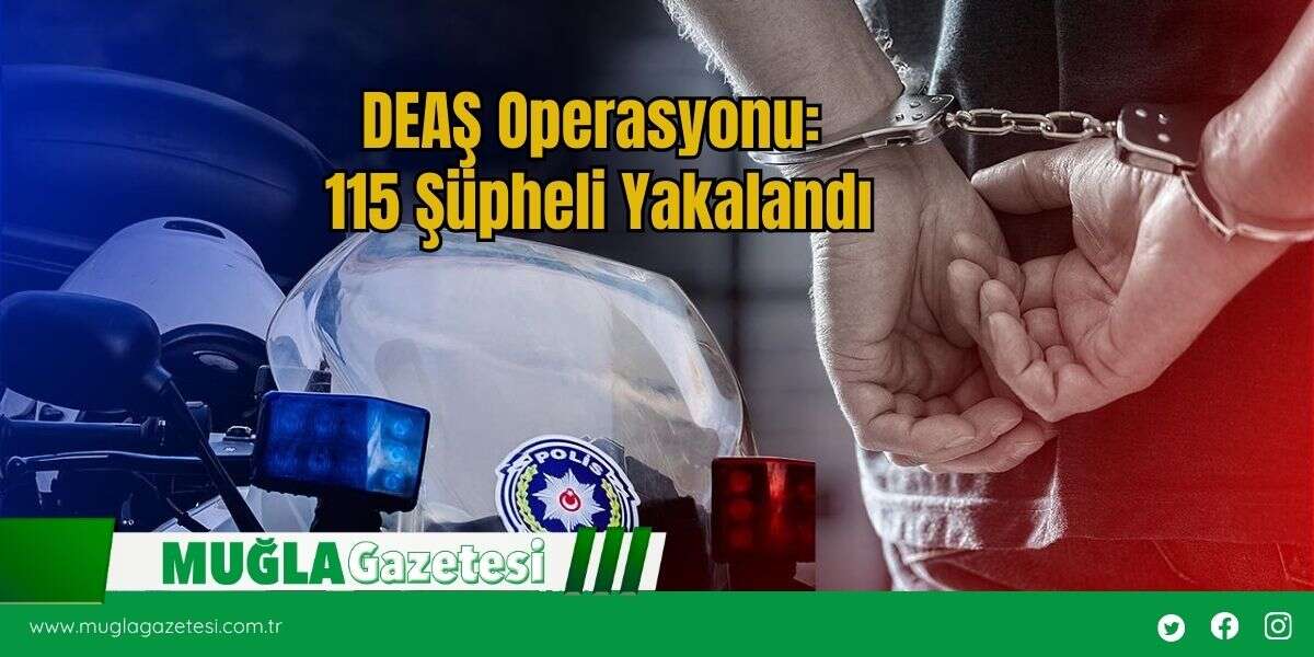 DEAŞ Operasyonu: 115 Şüpheli Yakalandı