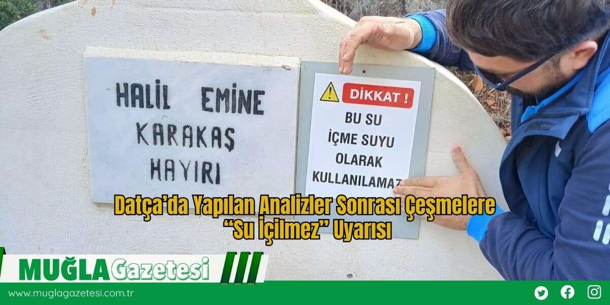 Datça’da Yapılan Analizler Sonrası Çeşmelere “Su İçilmez” Uyarısı