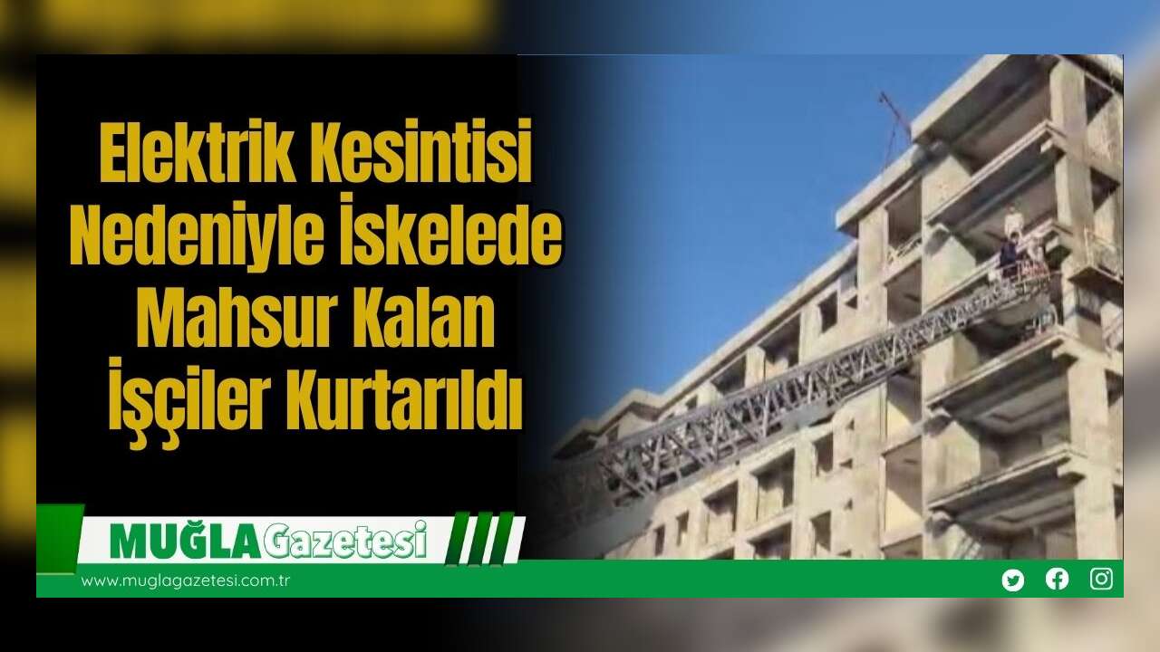 Elektrik Kesintisi Nedeniyle İskelede Mahsur Kalan İşçiler Kurtarıldı