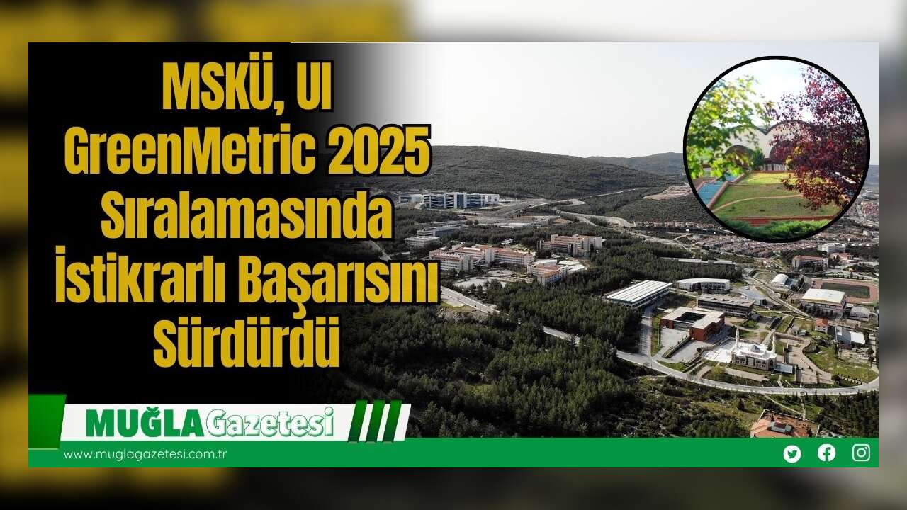 MSKÜ, UI GreenMetric 2025 Sıralamasında İstikrarlı Başarısını Sürdürdü