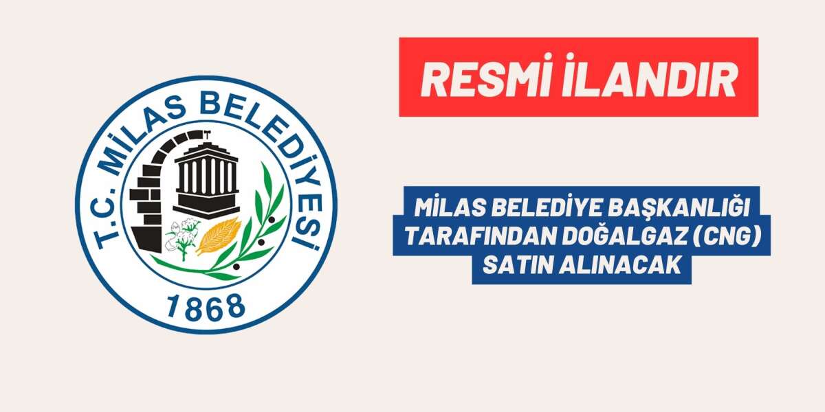 MİLAS BELEDİYE BAŞKANLIĞI TARAFINDAN DOĞALGAZ (CNG) SATIN ALINACAK