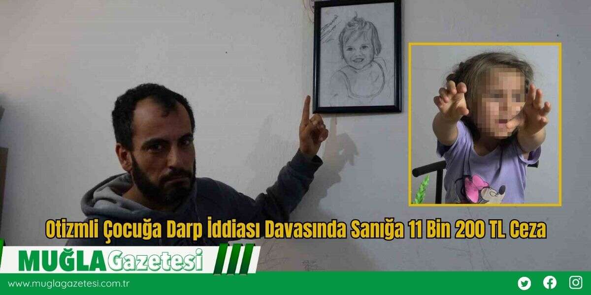 Otizmli Çocuğa Darp İddiası Davasında Sanığa 11 Bin 200 TL Ceza