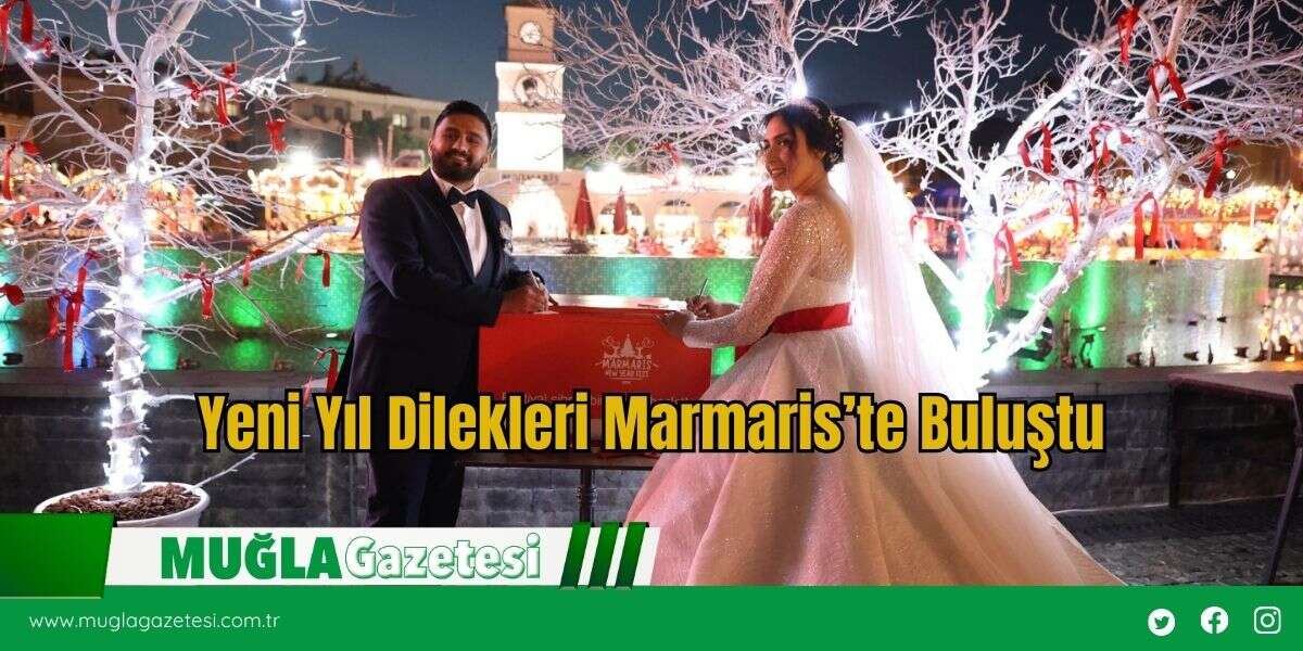 Yeni Yıl Dilekleri Marmaris’te Buluştu