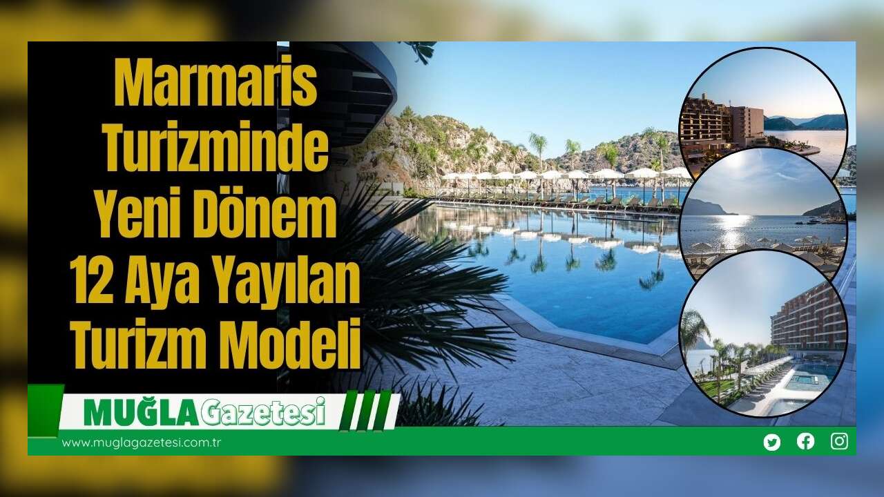 Marmaris Turizminde Yeni Dönem: 12 Aya Yayılan Turizm Modeli