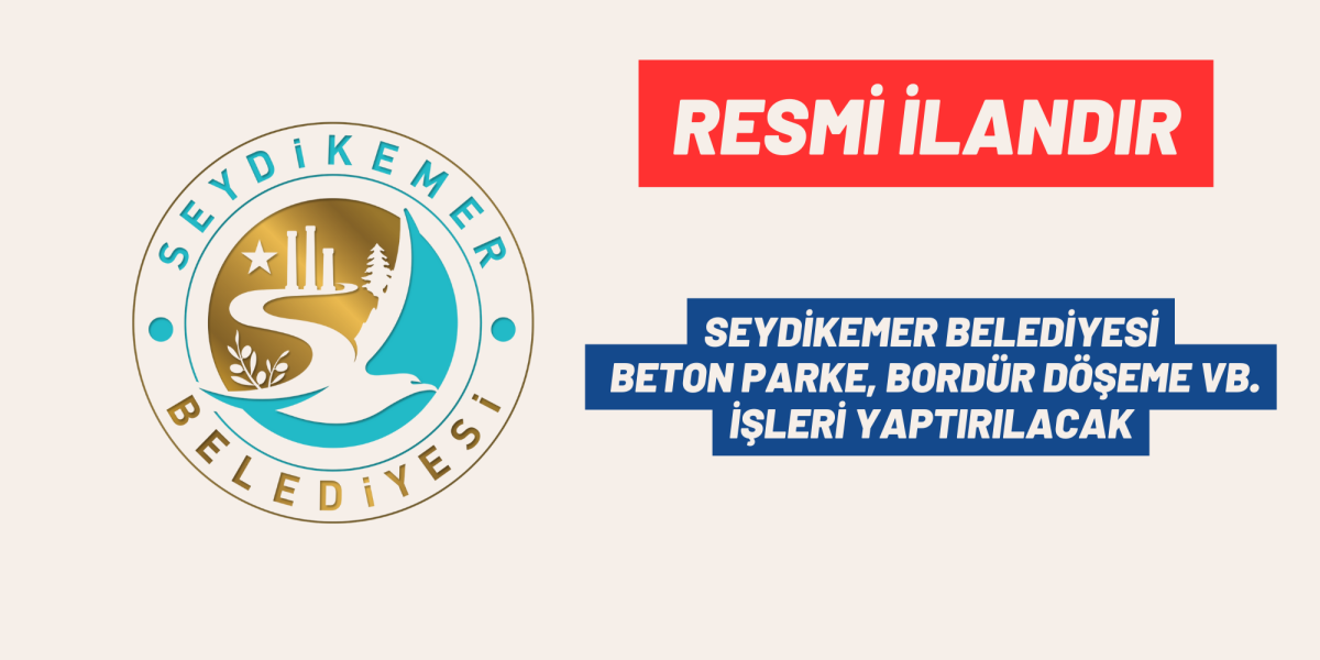 SEYDİKEMER BELEDİYESİ BETON PARKE, BORDÜR DÖŞEME VB. İŞLERİ YAPTIRILACAK