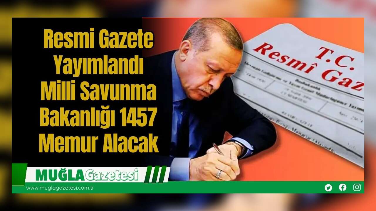 Resmi Gazete Yayımlandı: Milli Savunma Bakanlığı 1457 Memur Alacak
