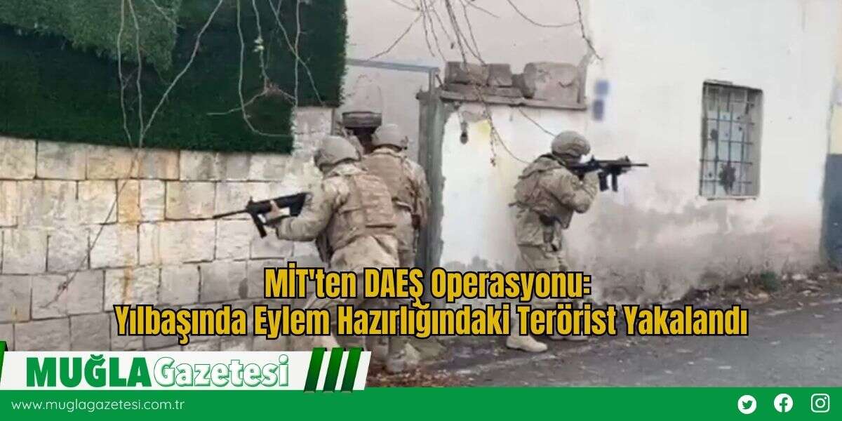 MİT'ten DAEŞ Operasyonu: Yılbaşında Eylem Hazırlığındaki Terörist Yakalandı
