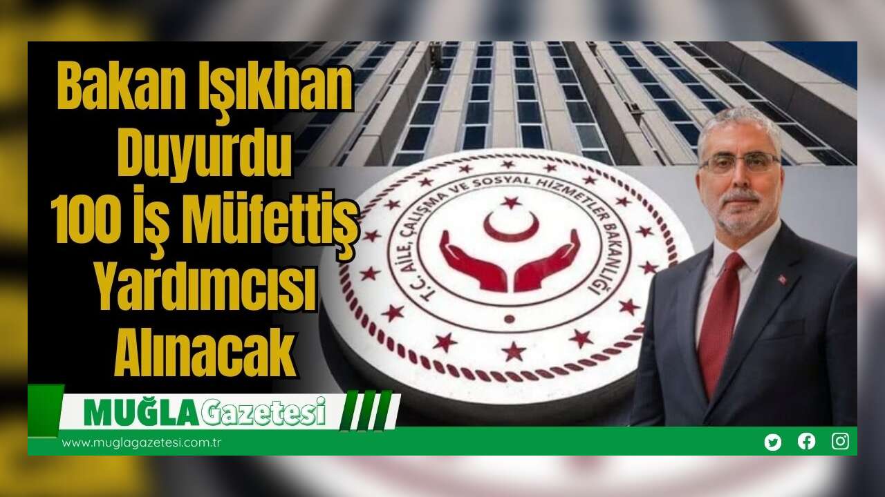 Bakan Işıkhan Duyurdu: 100 İş Müfettiş Yardımcısı Alınacak