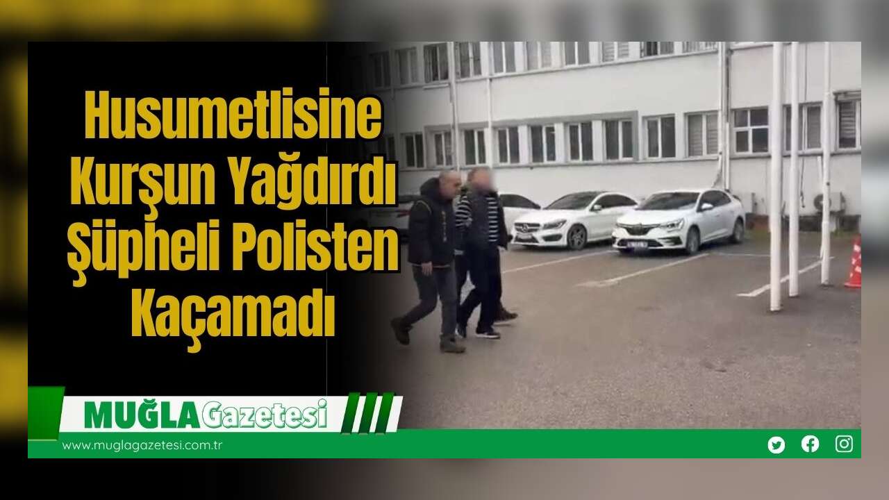 Husumetlisine Kurşun Yağdırdı: Şüpheli Polisten Kaçamadı