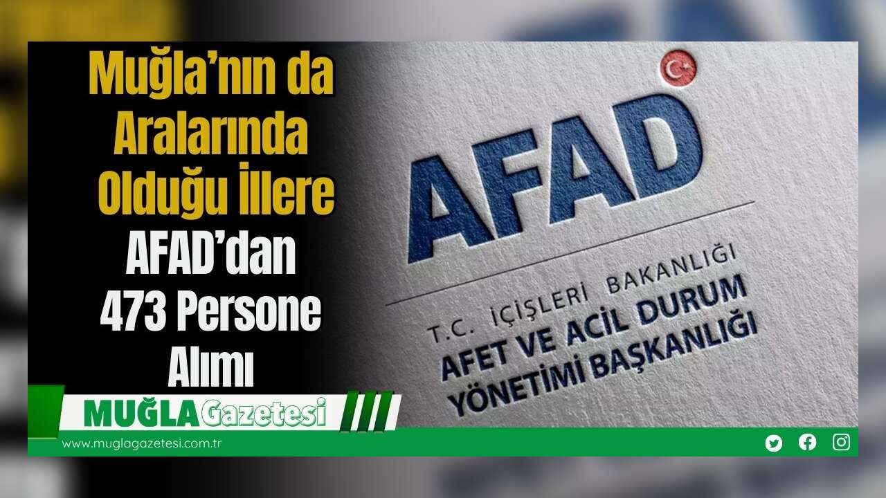 Muğla’nın da Aralarında Olduğu İllere AFAD’dan 473 Personel Alımı