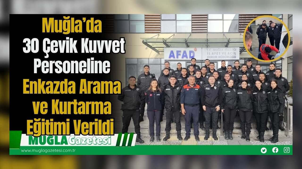 Muğla’da 30 Çevik Kuvvet Personeline Enkazda Arama ve Kurtarma Eğitimi Verildi