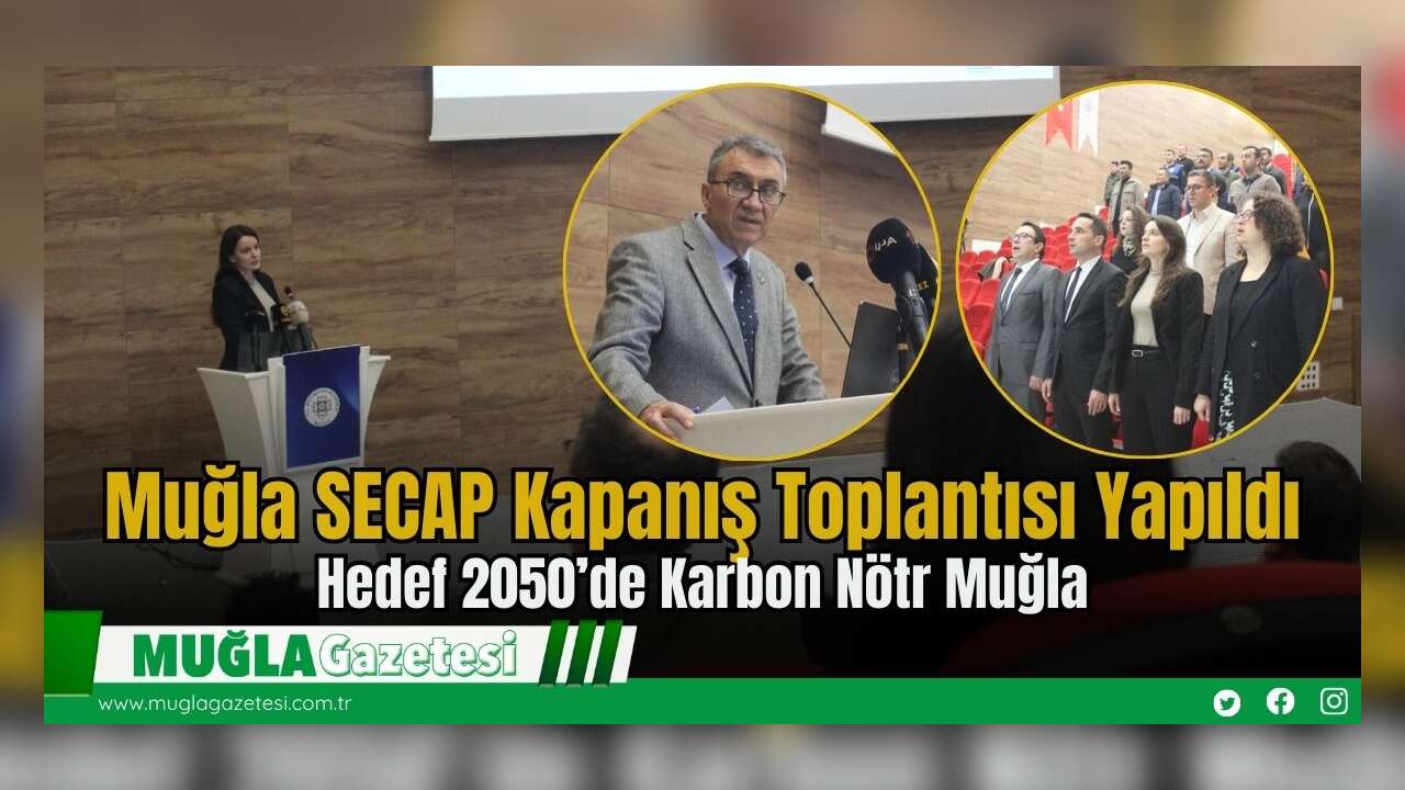 Muğla SECAP Kapanış Toplantısı Yapıldı: Hedef 2050’de Karbon Nötr Muğla