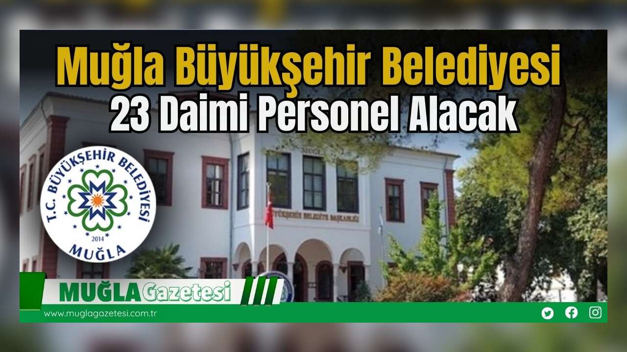 Muğla Büyükşehir Belediyesi 23 Daimi Personel Alacak