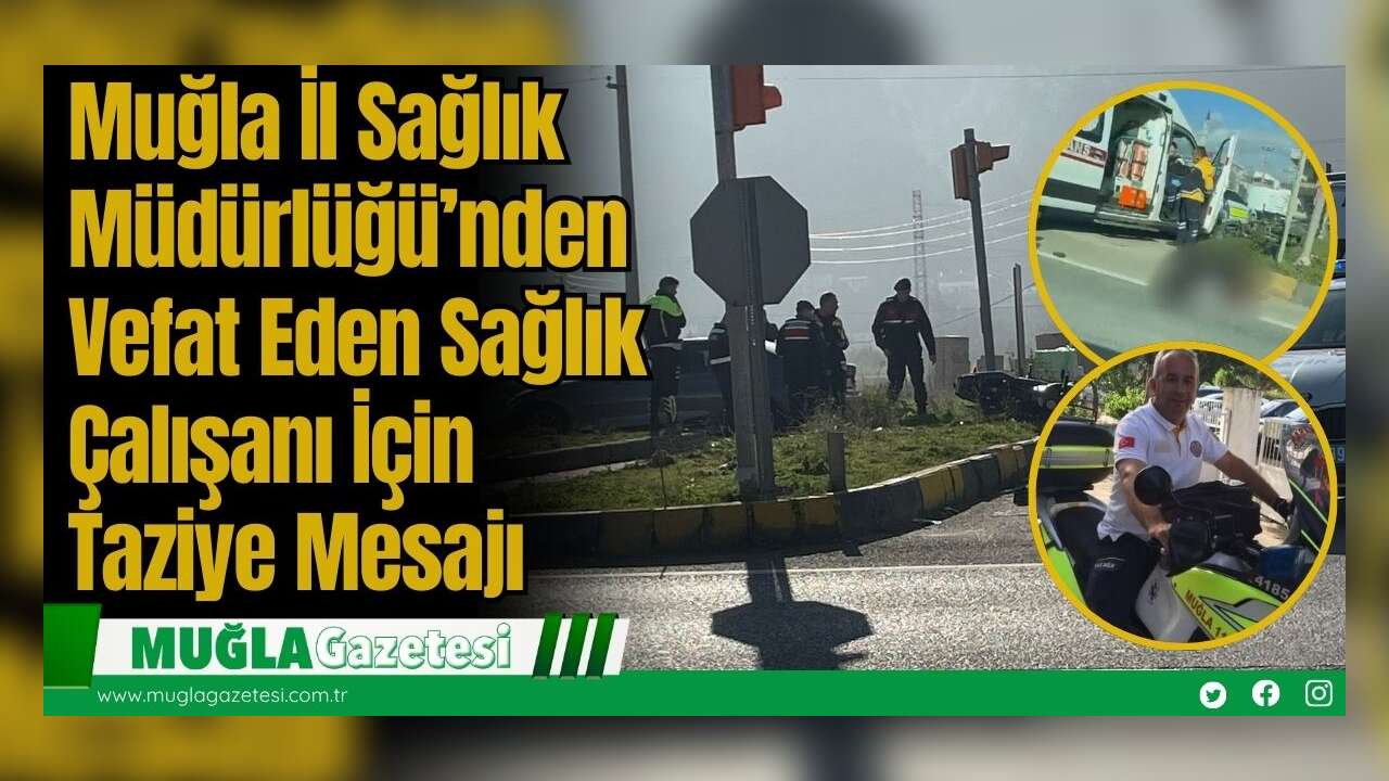 Muğla İl Sağlık Müdürlüğü’nden Vefat Eden Sağlık Çalışanı İçin Taziye Mesajı