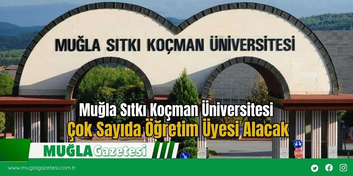 Muğla Sıtkı Koçman Üniversitesi Çok Sayıda Öğretim Üyesi Alacak