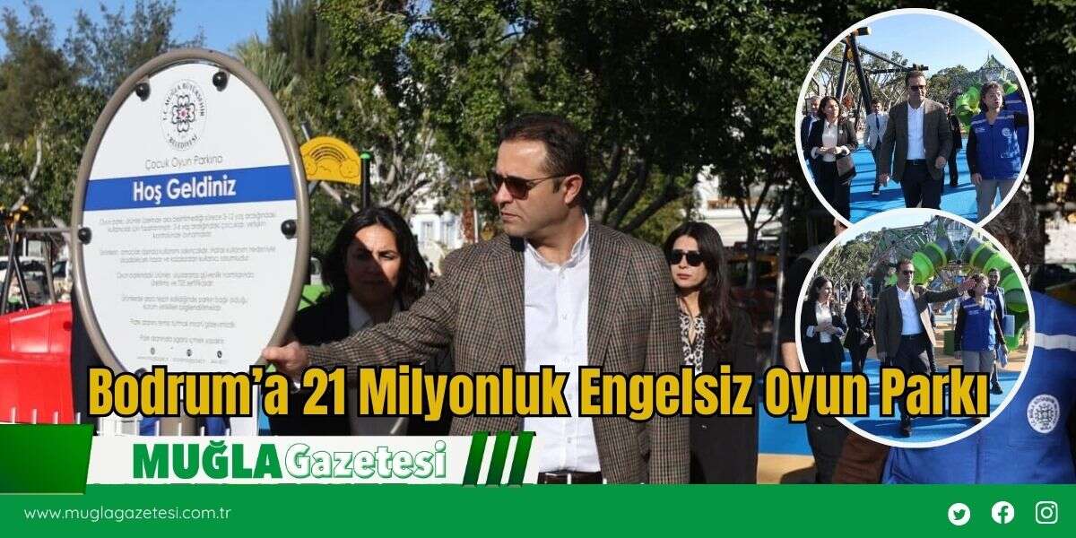Bodrum’a 21 Milyonluk Engelsiz Oyun Parkı
