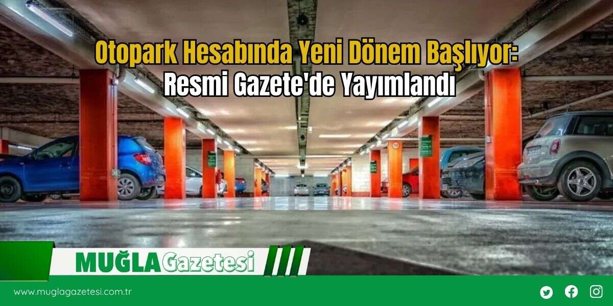 Otopark Hesabında Yeni Dönem Başlıyor: Resmi Gazete'de Yayımlandı