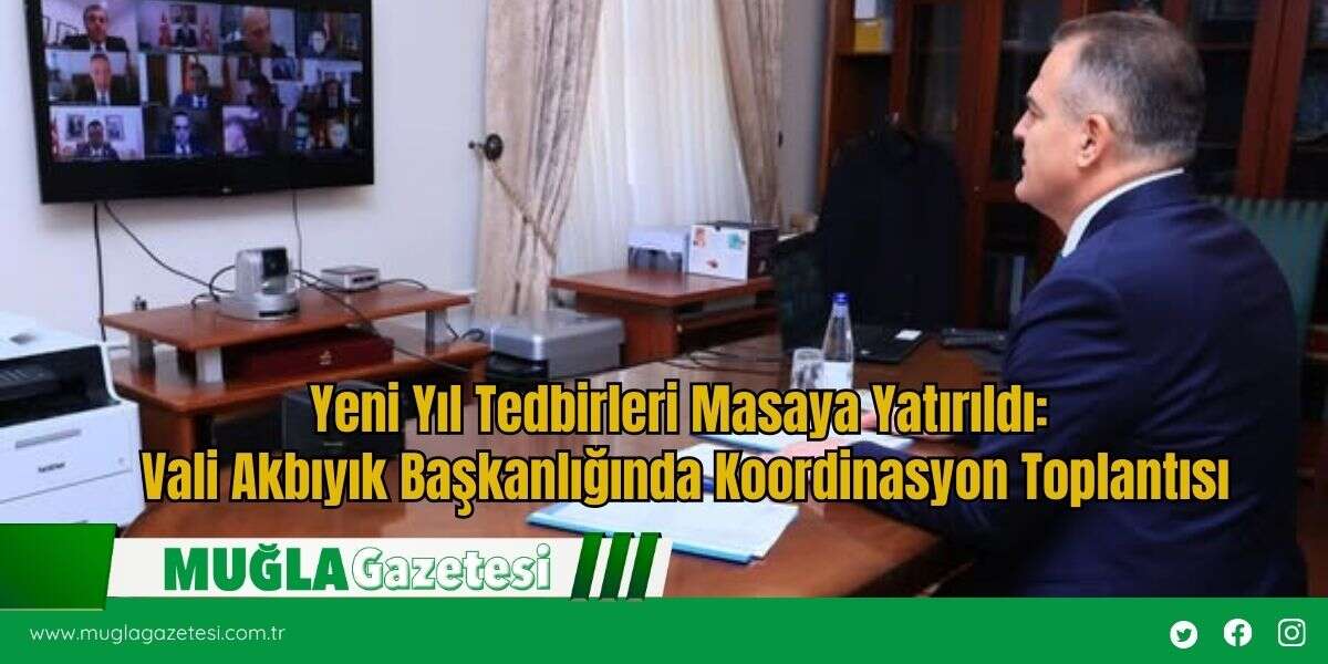 Yeni Yıl Tedbirleri Masaya Yatırıldı:  Vali Akbıyık Başkanlığında Koordinasyon Toplantısı