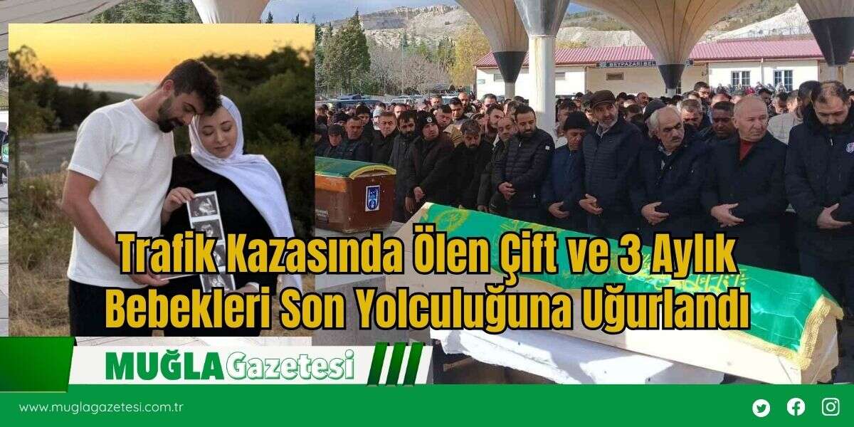 Trafik Kazasında Ölen Çift ve 3 Aylık Bebekleri Son Yolculuğuna Uğurlandı
