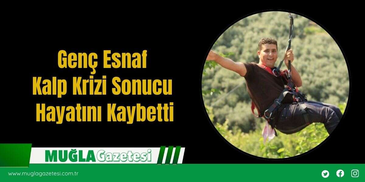 Genç Esnaf Kalp Krizi Sonucu Hayatını Kaybetti