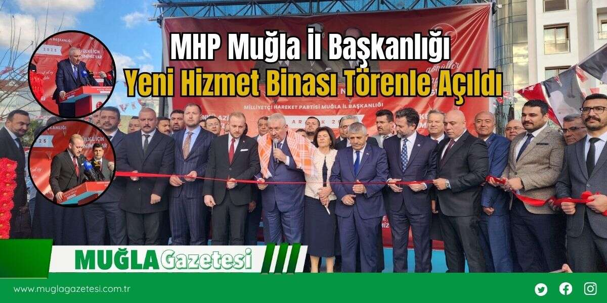 MHP Muğla İl Başkanlığı Yeni Hizmet Binası Törenle Açıldı